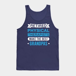 Retired Physical Therapists Make the Best Grandpas - Funny Physical Therapist Grandfather Tank Top